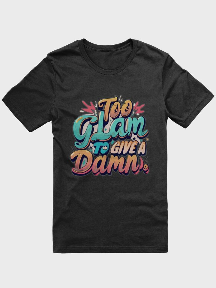 Too Glam to give a Damn T-shirt product image (2)