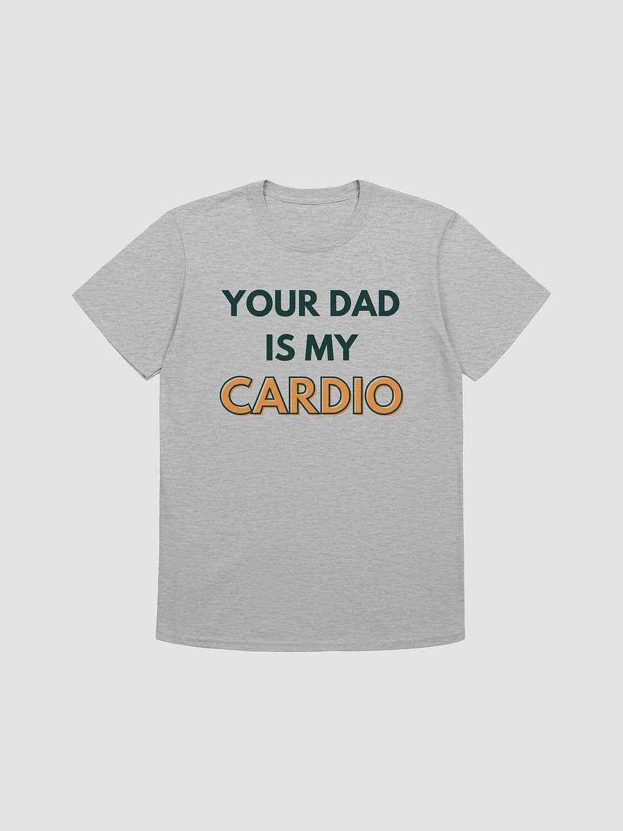 Your Dad Is My Cardio Unisex T-Shirt V28 product image (4)