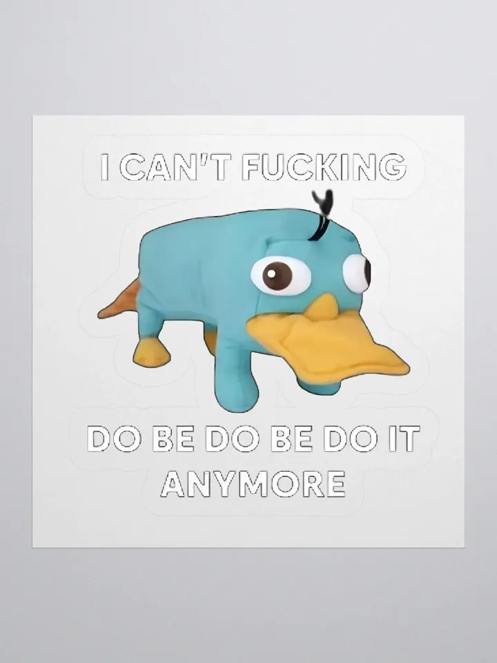 I Can't Fucking Do Be Do Be Do It Anymore Sticker product image (1)