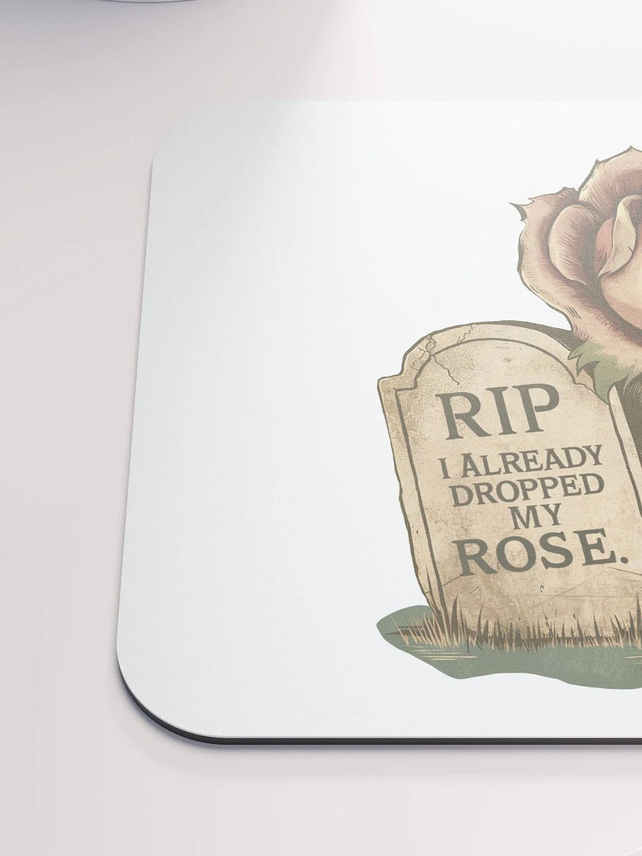 RIP I Already Dropped My Rose Mouse Pad product image (6)