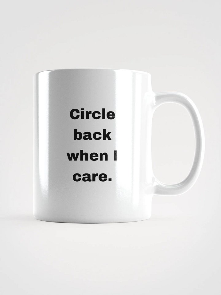 The “Circle Back When I Care” Mug product image (3)