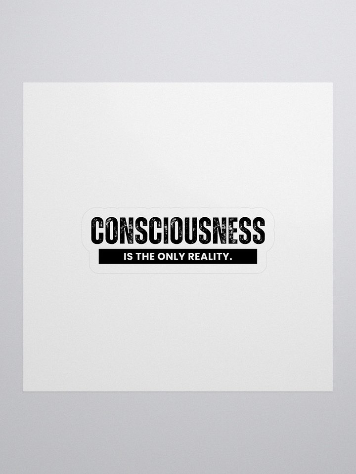 "Consciousness is The Only Reality. " - Kiss Cut Stickers product image (1)