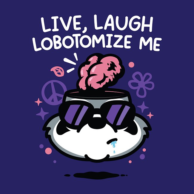 Live Laugh Lobotomize Me