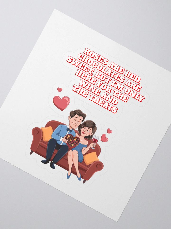Roses Are Red, Chocolates Are Sweet, But I'm Only Here For The Wine And The Treats Sticker product image (2)
