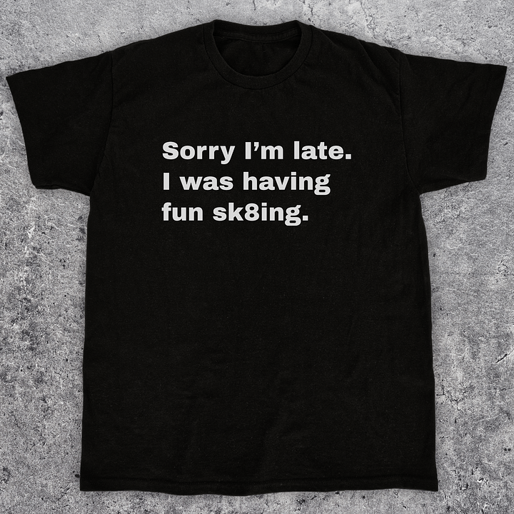 Sorry I'm late, Funny skateboarding t-shirt, Unisex product image (1)