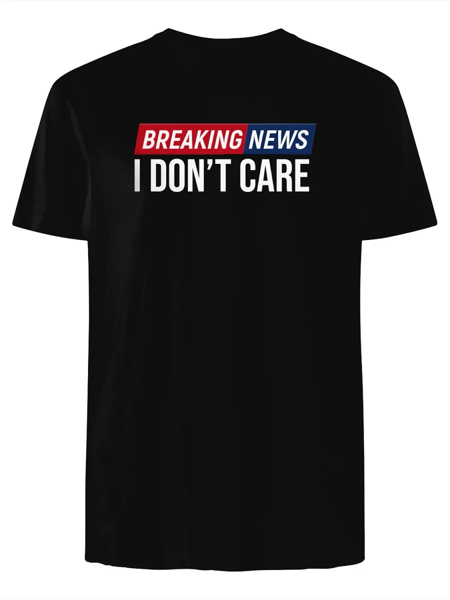 Breaking News: I Don’t Care T-Shirt product image (1)