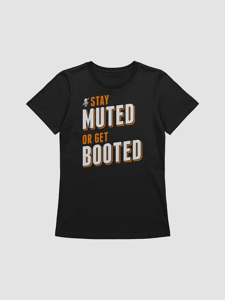 Stay Muted or Get Booted (Women's) product image (4)