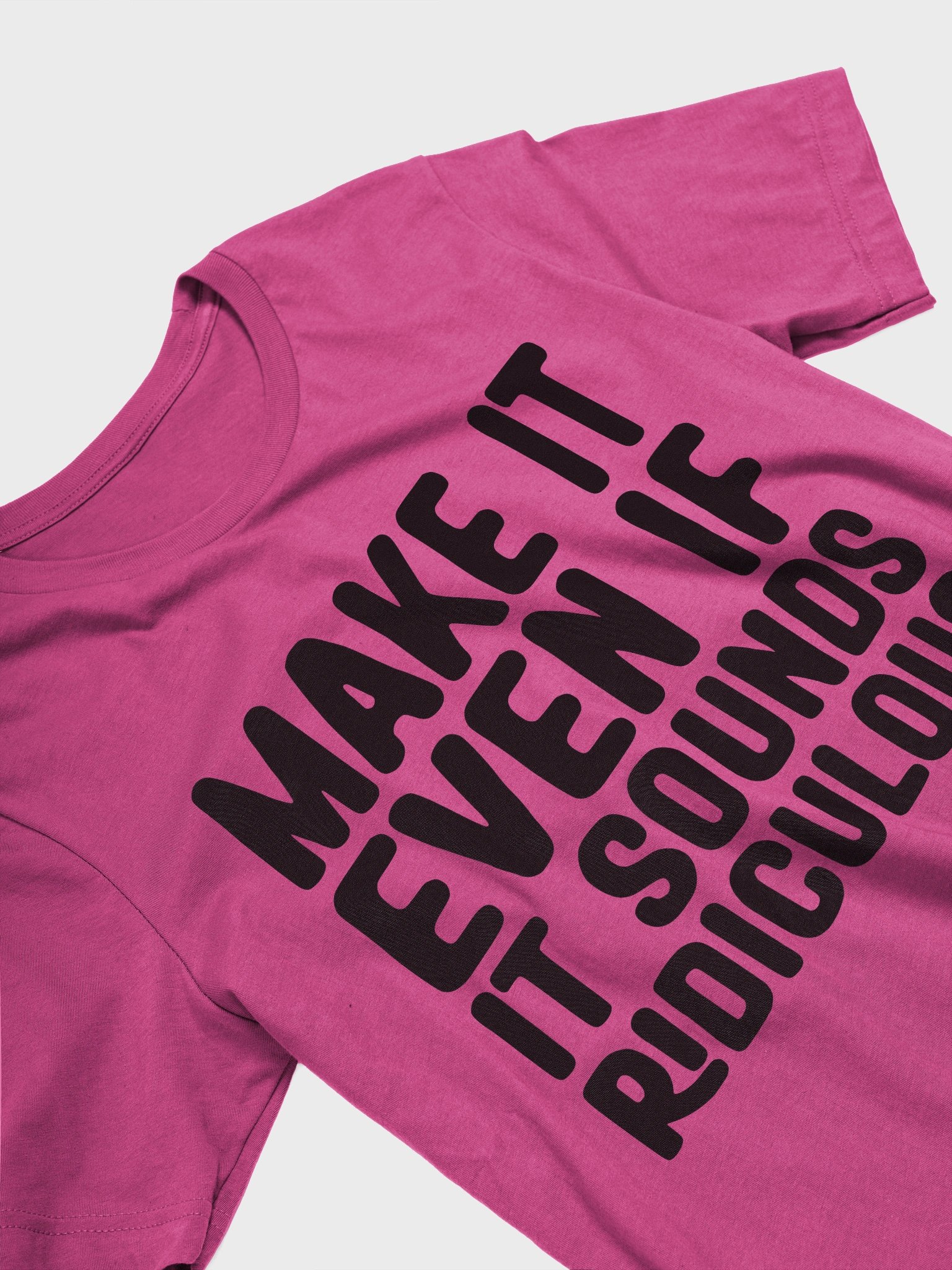 Make It Even If It Sounds Ridiculous (Dark) product image (28)