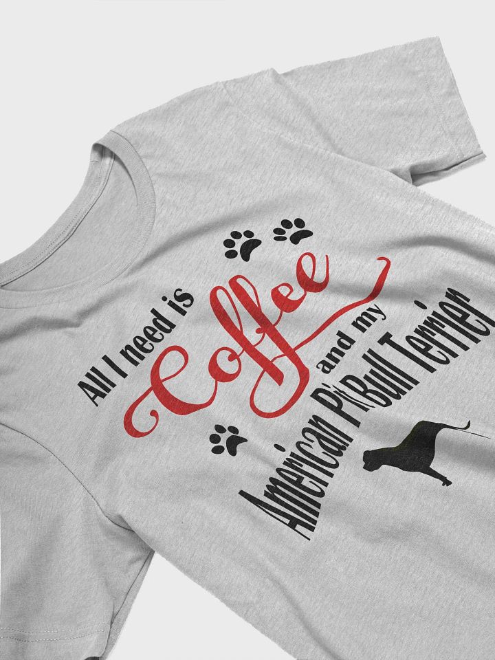 All I need is Coffee and my American Pit Bull Terrier Shirt product image (2)