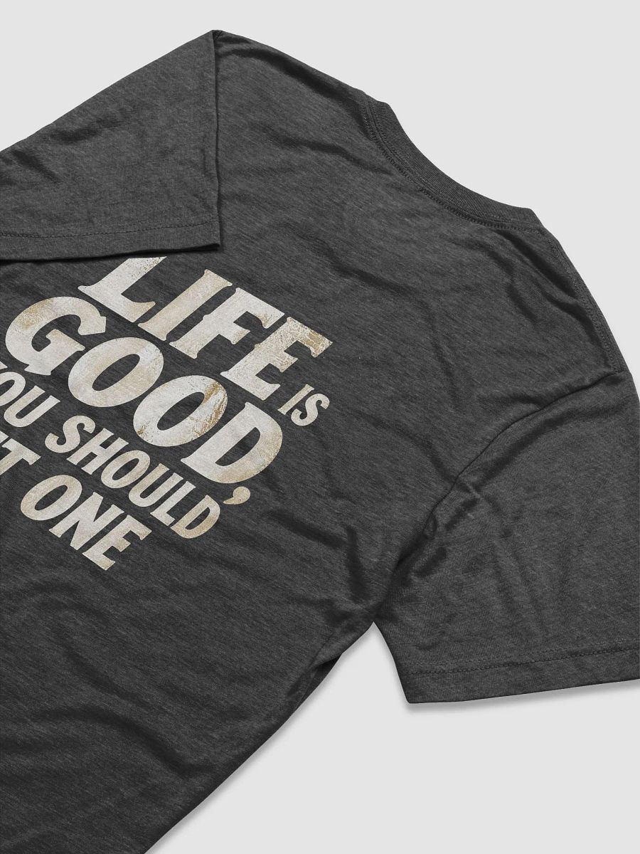 Life is Good, You should get One product image (4)