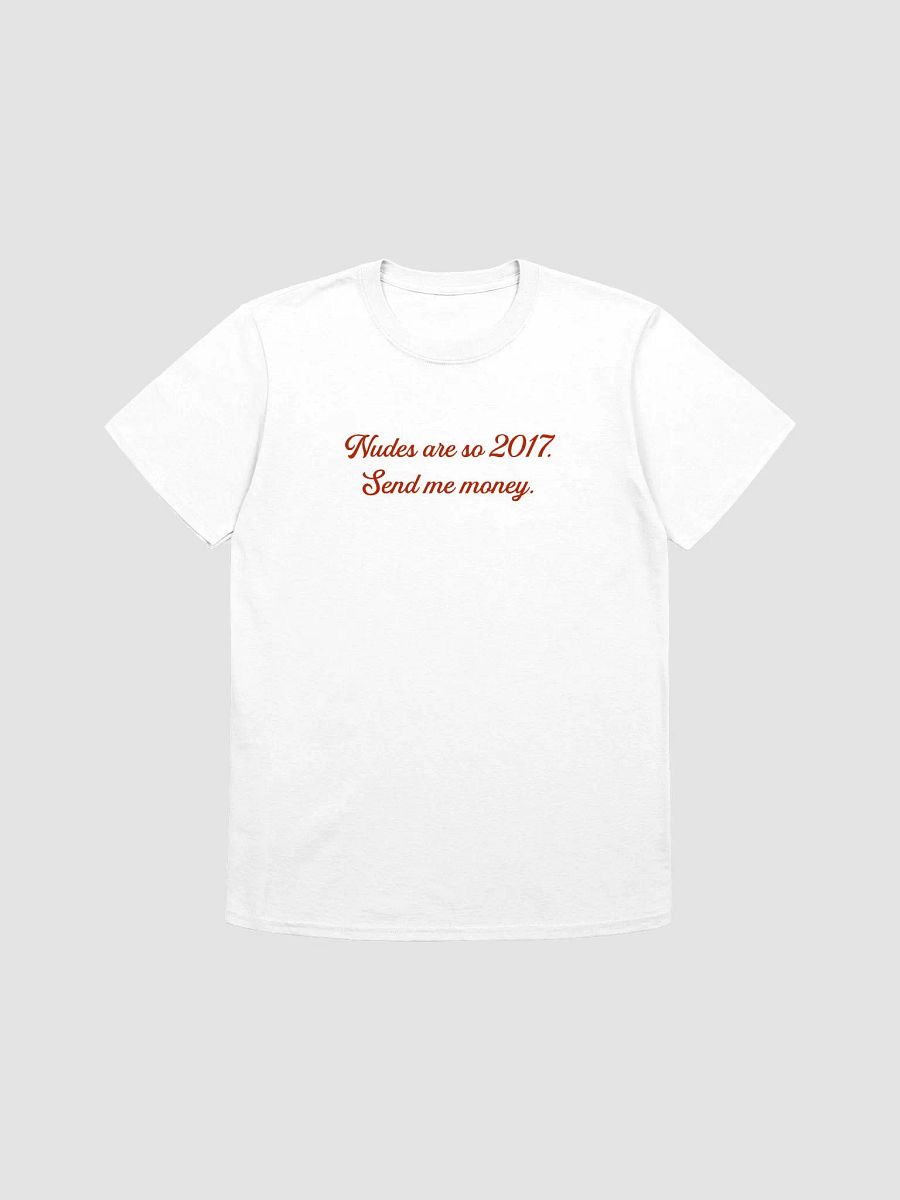 Nudes are so 2017. Send me money. product image (1)