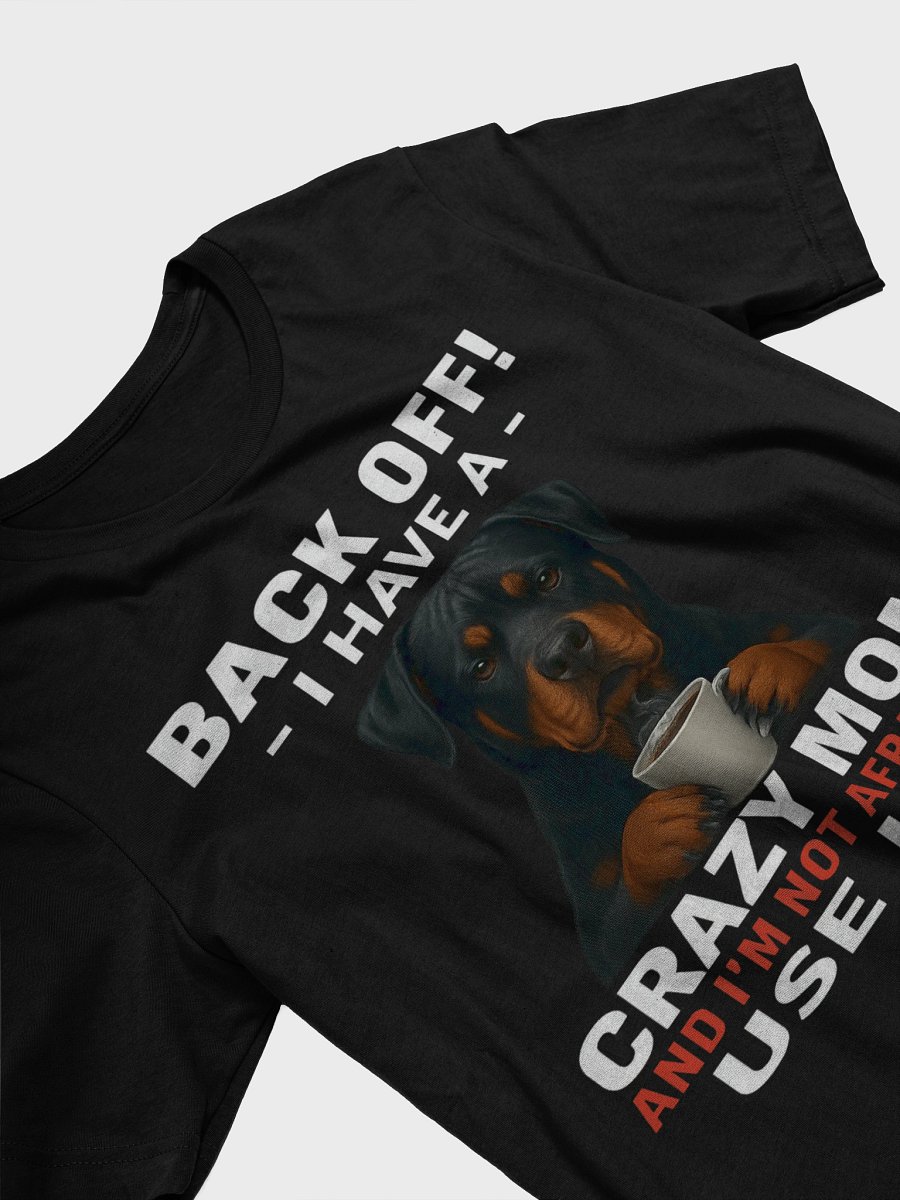Rottweiler - Back Off! I Have a crazy mom and I'm not afraid to use her product image (17)