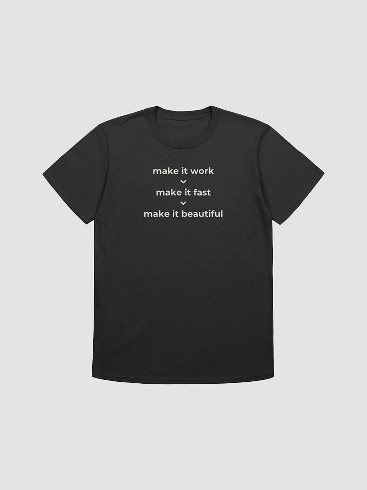 make it work > make it fast > make it beautiful t-shirt | 100% cotton fabric product image (1)