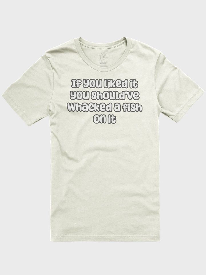 If You Liked it, You Should've Whacked a Fish On It Unisex T-Shirt - pastel colours product image (1)