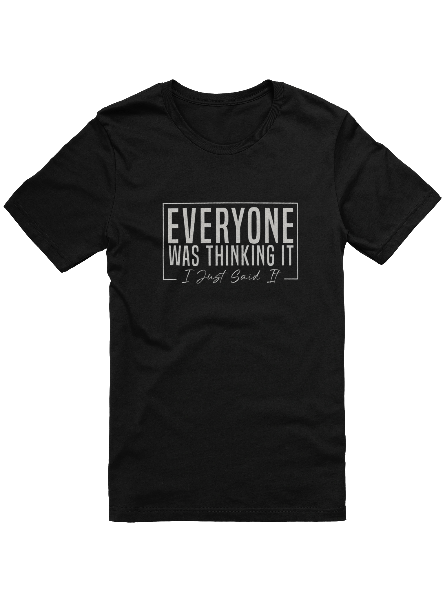 Everyone Was Thinking It I Just Said It product image (5)