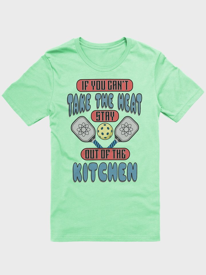 If You Cant Take The Heat Stay Out Of The Kitchen Pickleball Showdown Tee product image (31)