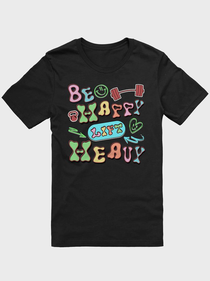 Be Happy Lift Heavy Weightlifting T-Shirt product image (1)