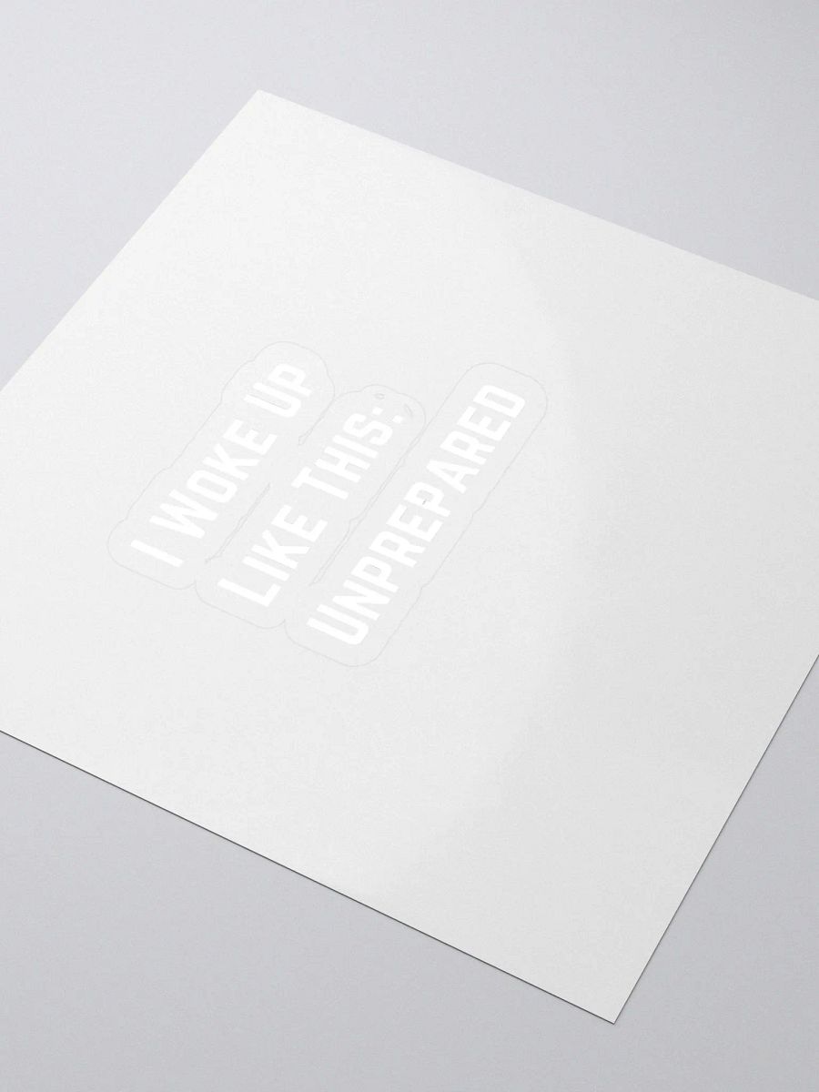 I Woke Up Like This, Unprepared Sticker product image (3)