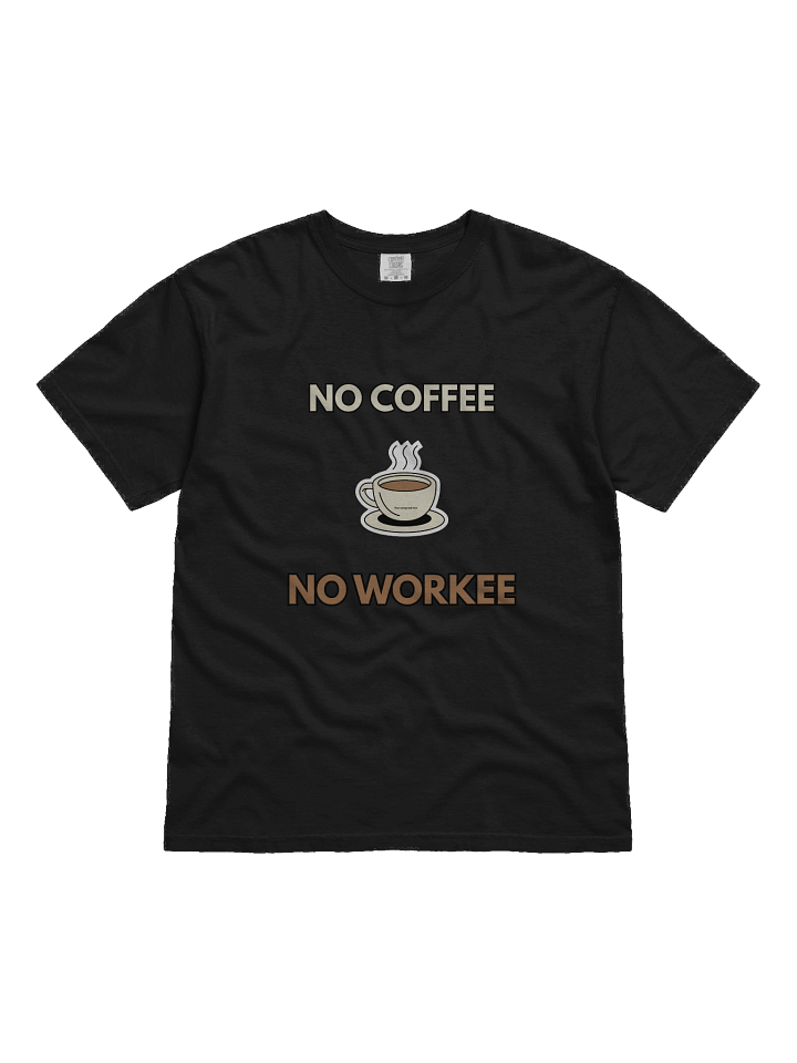 No Coffee No Workee T Shirt product image (1)