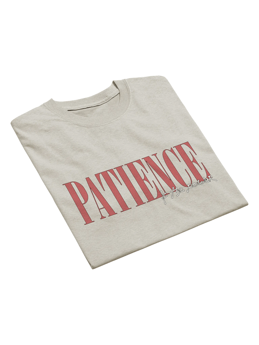"PATIENCE IS THE POWER" ⎼⎼⎼ T-SHIRT product image (29)