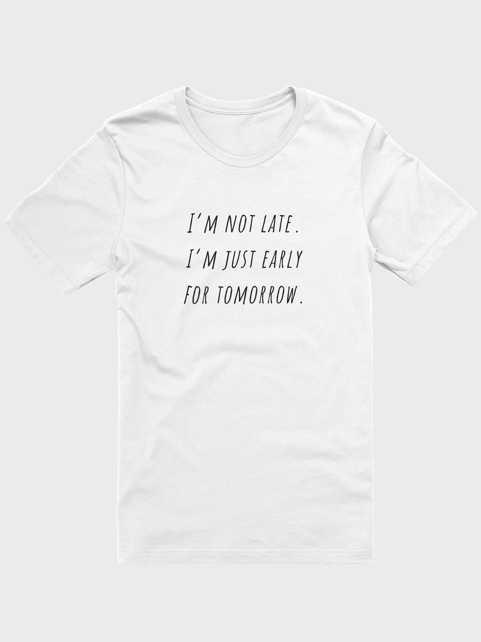 I'm not late I'm just early tomorrow T-Shirt product image (1)