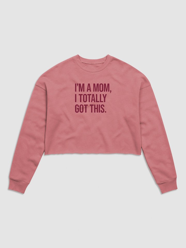 I'm a Mom, I Totally Got This Crop Top – Trendy Bold Statement for Confident Moms product image (1)