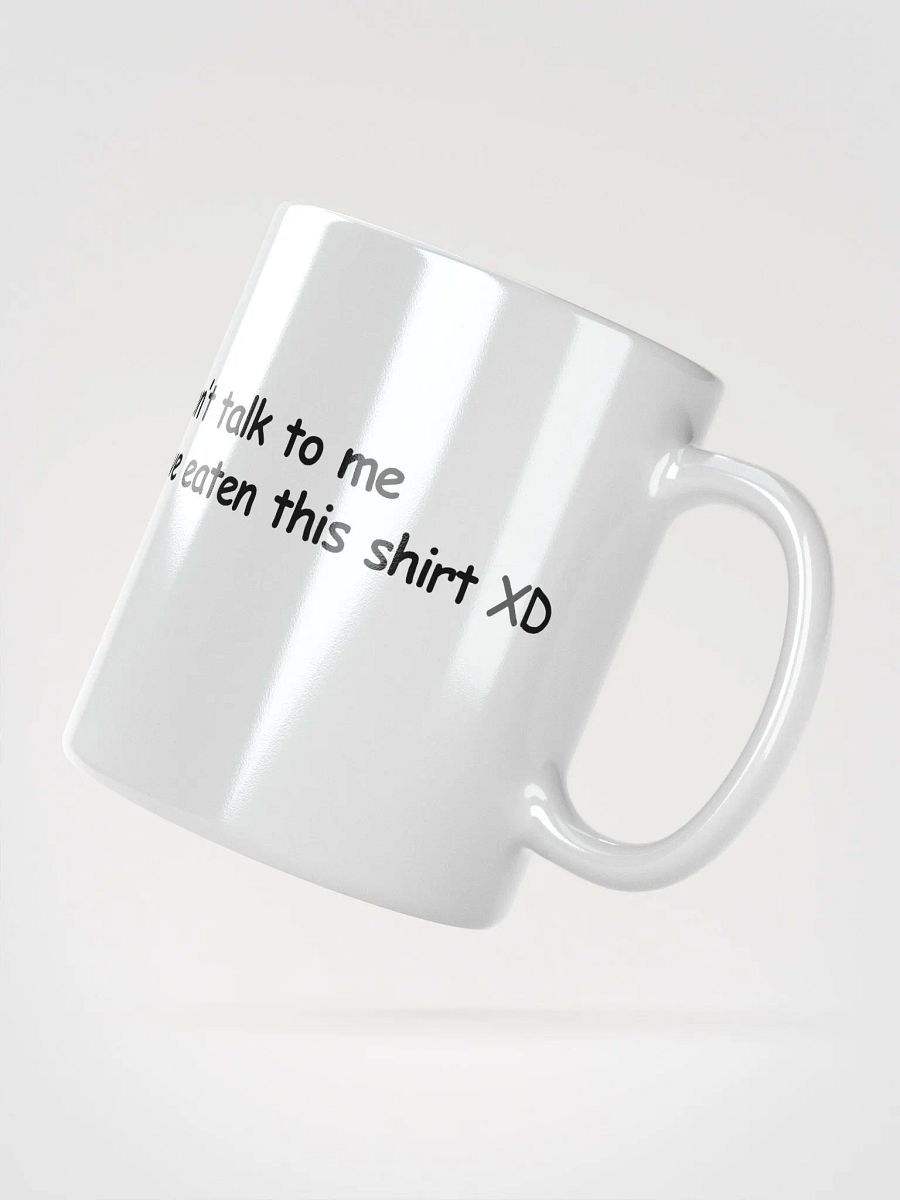 Don't Talk to Me Until I've Eaten This Shirt XD White Glossy Mug product image (2)