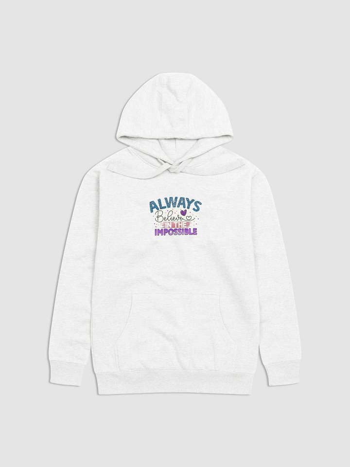 Always Believe in the Impossible Hoodie product image (1)