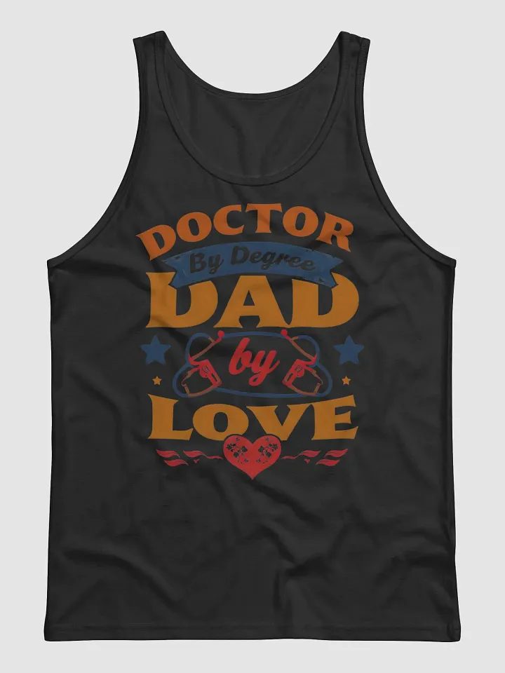 Doctor by Degree, Dad by Love Tank product image (4)