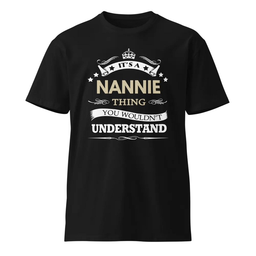 Its a nannie thing you wouldn't understand Unisex Premium T-Shirt product image (1)