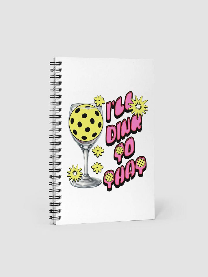 Ill Dink to That Pickleball Spiral Notebook product image (2)