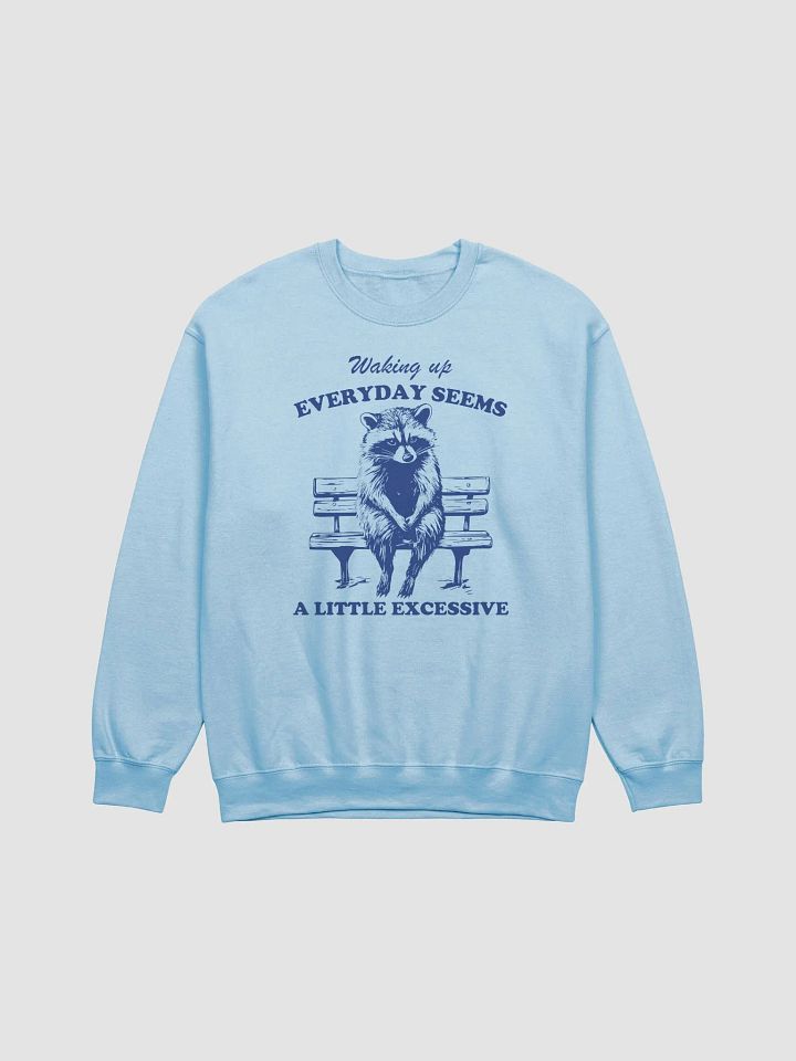 Waking up everyday seems a little excessive Crewneck product image (1)
