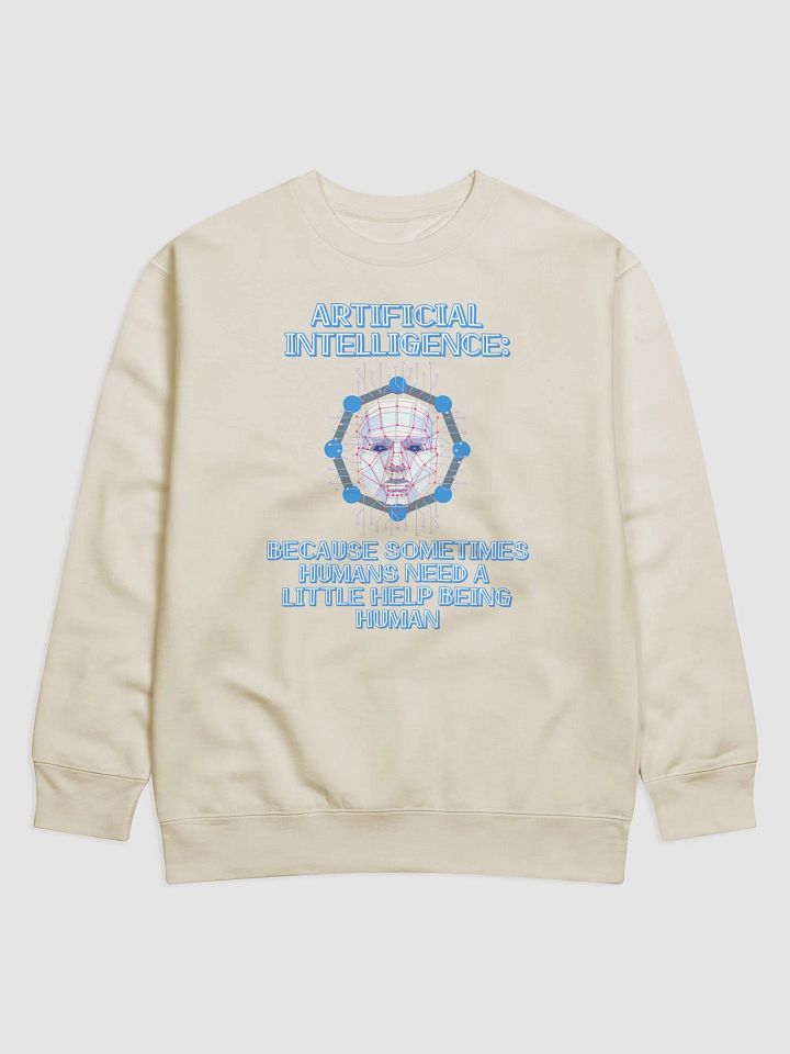 AI - Sometimes Humans Need Help Being Human Sweatshirt product image (8)