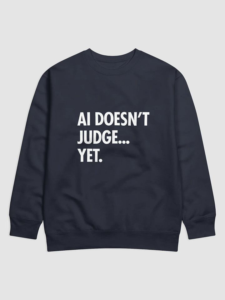 AI Sweatshirt: AI Doesn’t Judge… Yet. product image (1)