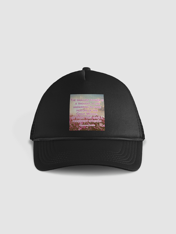 Intuitive Blooms Trucker Hat | The smallest flower is a thought, a life answering to some feature of the Great Whole, of whom they have a persistent intuition product image (1)