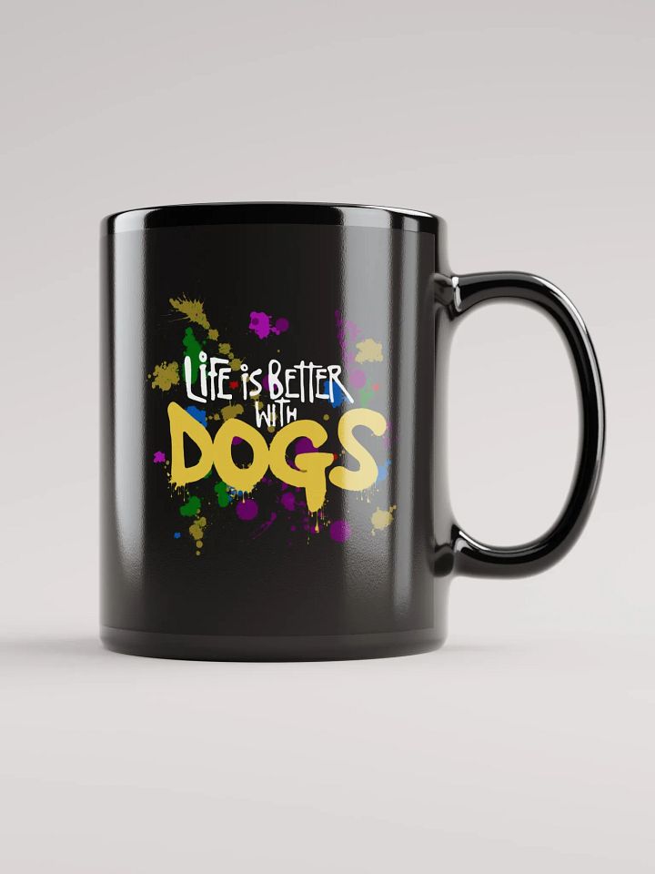 Life is Better With Dogs, paint splatter on a black mug product image (1)