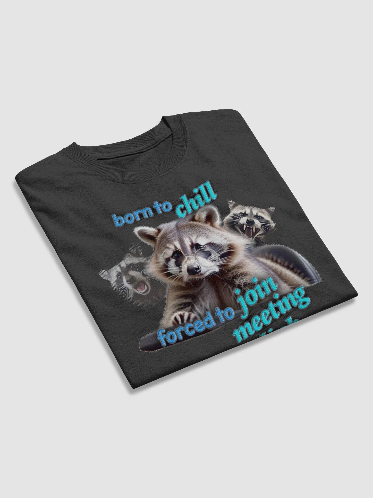 Born To Chill, Forced To Join Meeting Link Raccoon T-shirt product image (3)