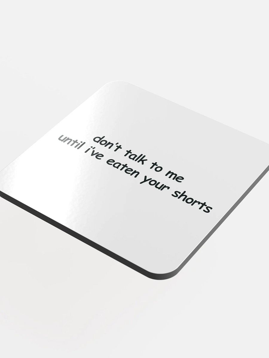Don't Talk to Me Until I've Eaten Your Shorts Cork Coaster product image (4)