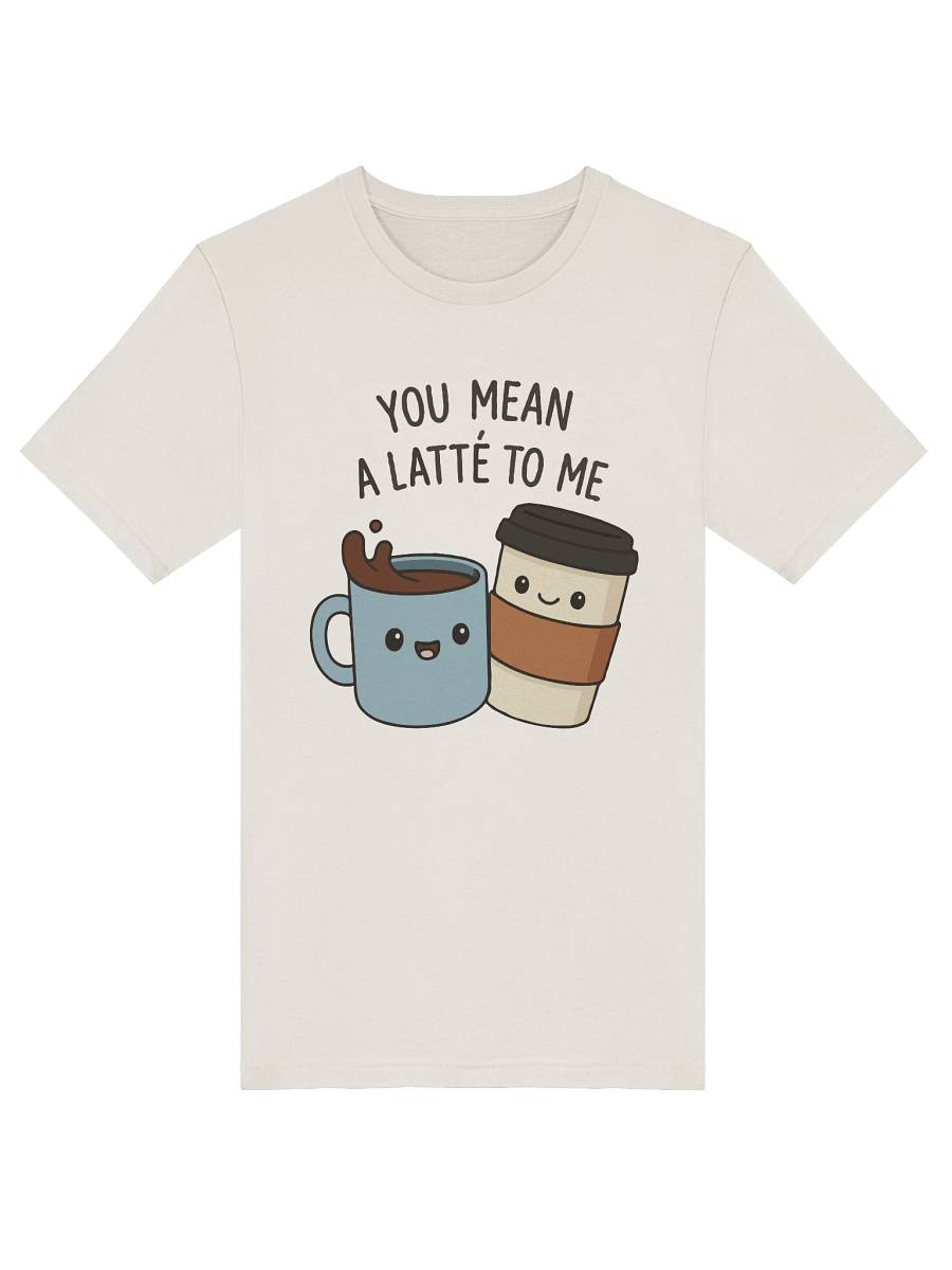 Espresso Yourself! You Mean a Latté to Me Tee product image (5)