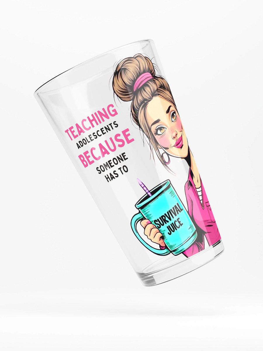 Teaching Adolescents Because Someone Has To Women’s Teacher Pint Glass – Funny Survival Juice Pint Glass product image (4)