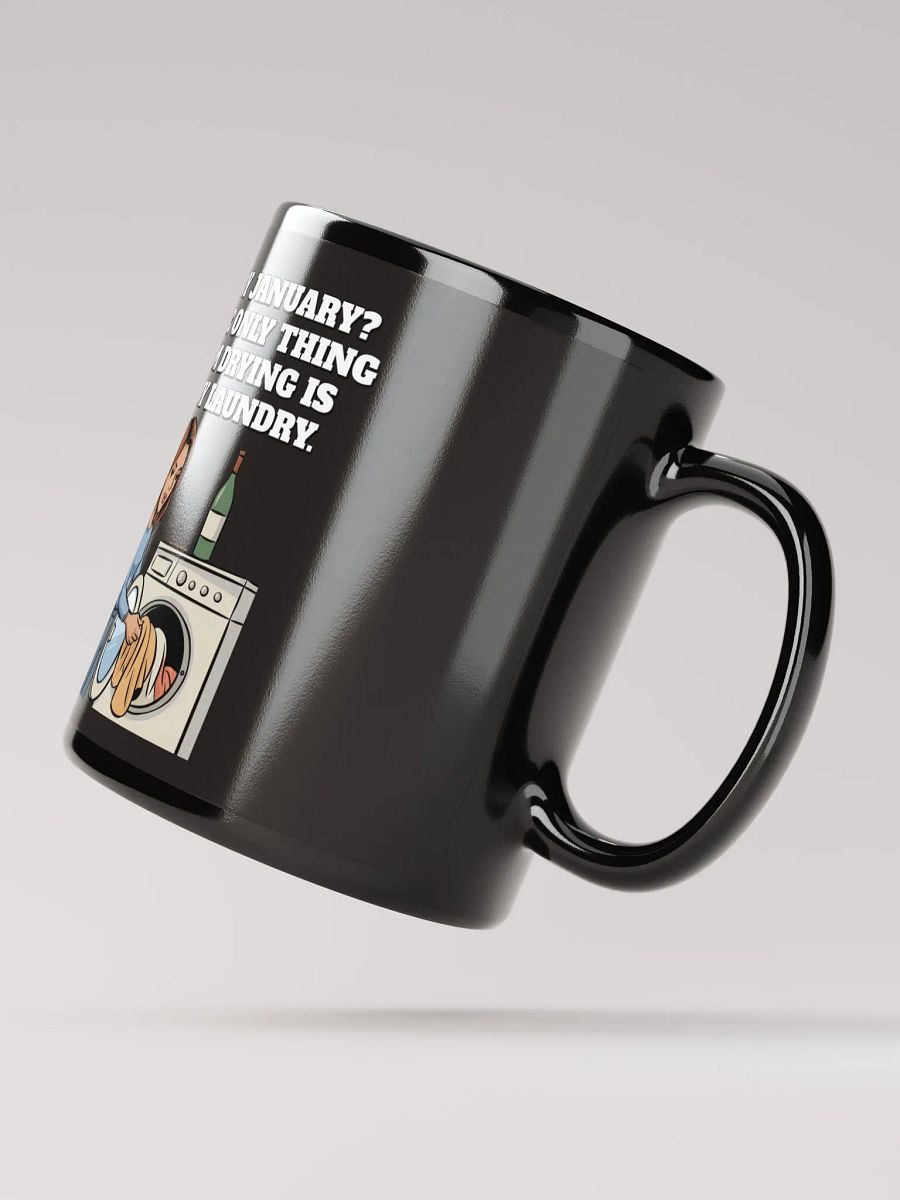 Dry January? The Only Thing I'm Drying Is My Laundry. Funny Black Mug product image (11)