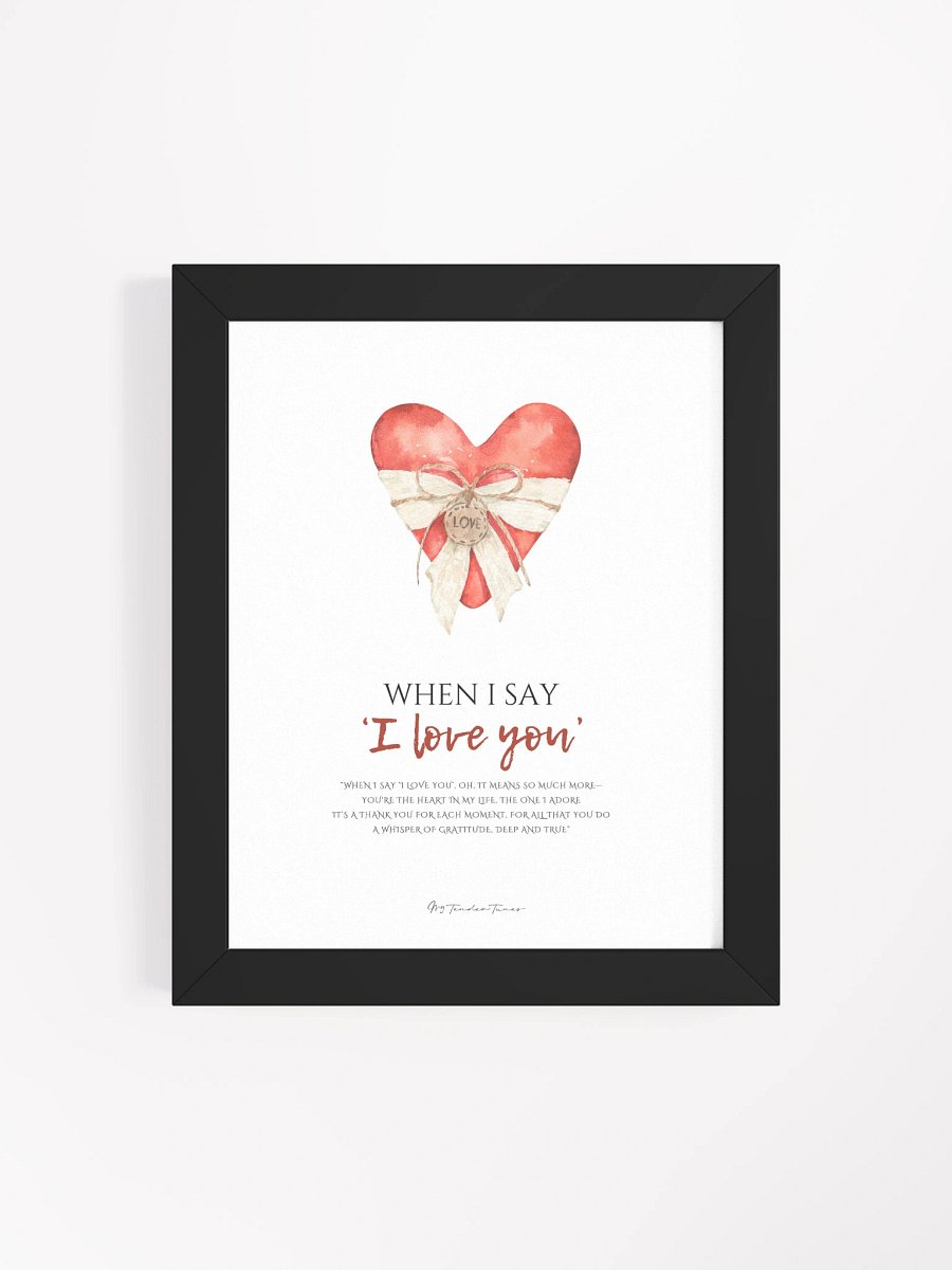 WHEN I SAY I LOVE YOU - Lyric Lines Poster with Black Frame product image (4)