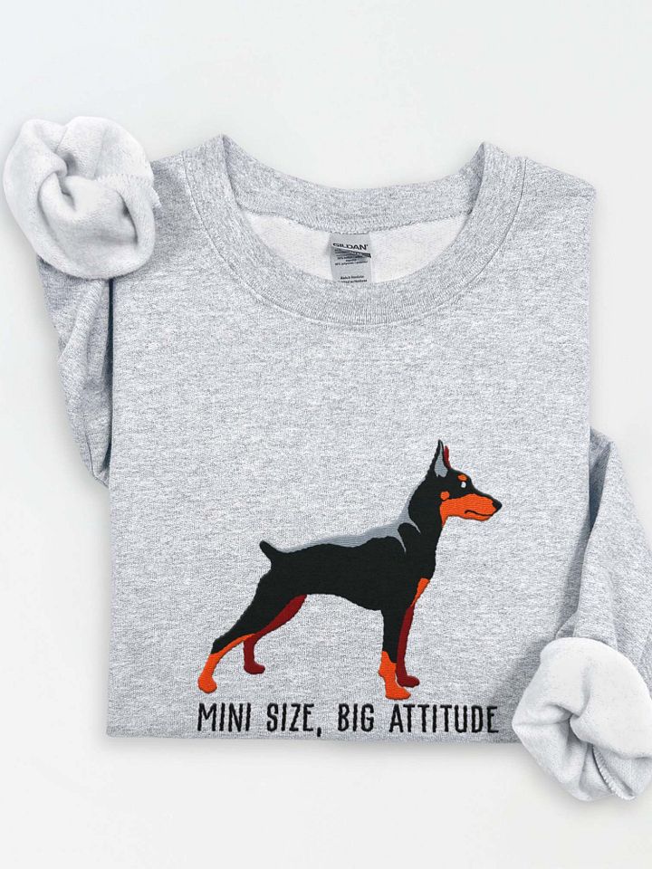 Mini Size, Big Attitude Sweatshirt (Embroidered) of a Mini Pinscher(Black & Tan) product image (1)