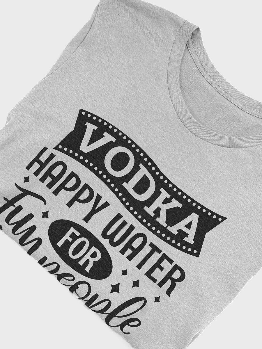 Vodka happy water for fun people Tshirt, funny drinking quote shirt, alcohol vodka joke tee product image (5)