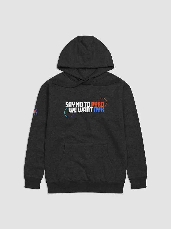 Say No To Pyro We Want NYX Hoodie W/arm logo DARK product image (1)