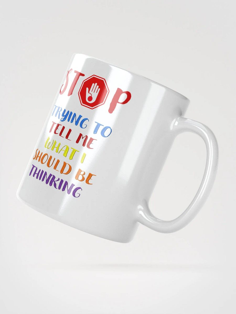 Stop Telling Me What I Should Be Thinking White Mug product image (5)