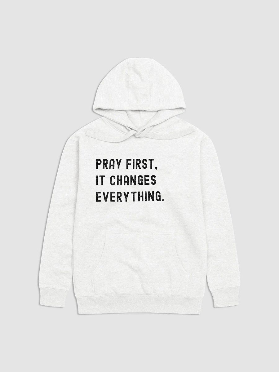 Pray First, It Changes Everything Hoodie product image (1)