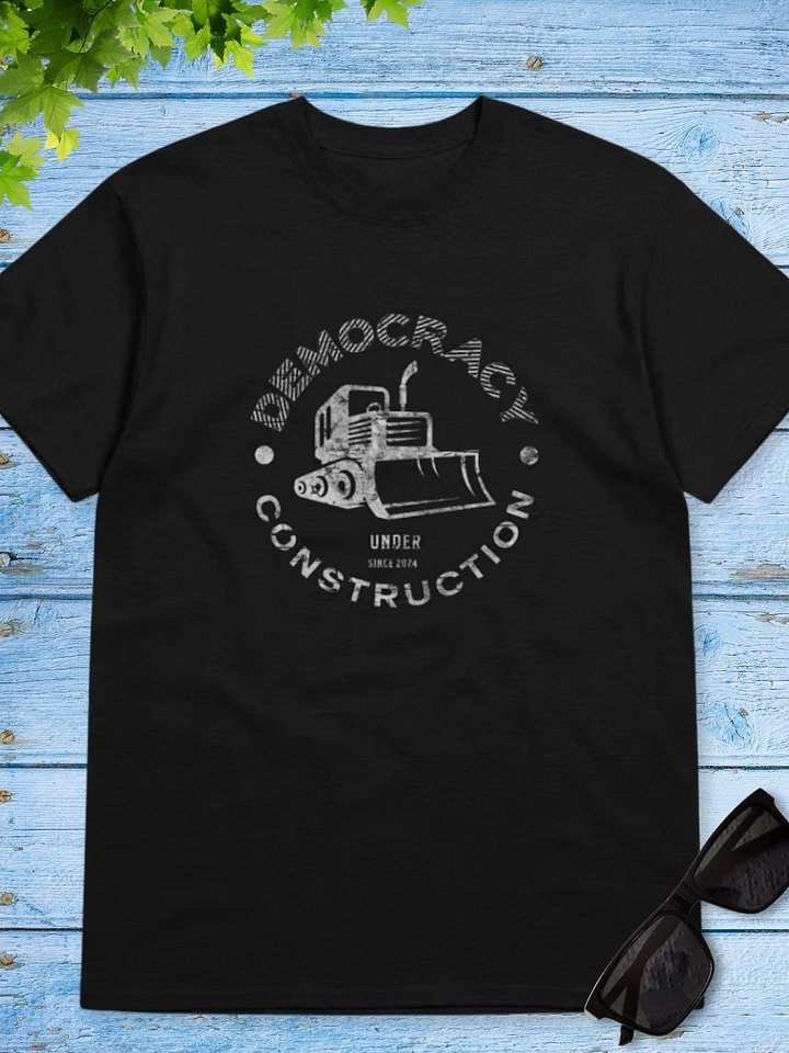 Democracy: Under Construction (Since 2024) T-Shirt product image (1)