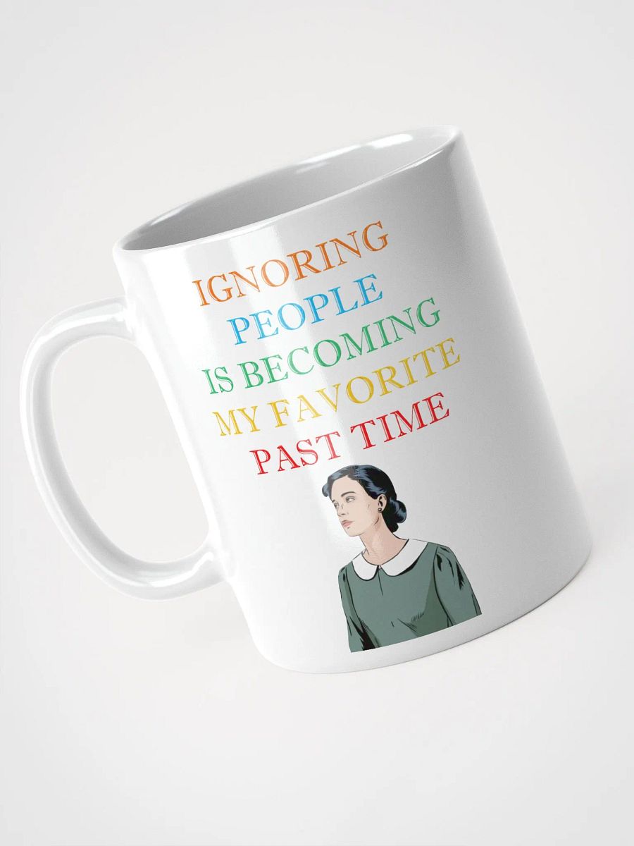 Ignoring People Is Becoming My Favorite Past Time White Mug product image (9)