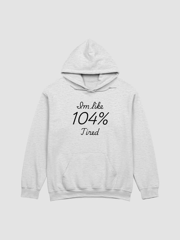 I'm Like 104% Tired Hoodie product image (1)